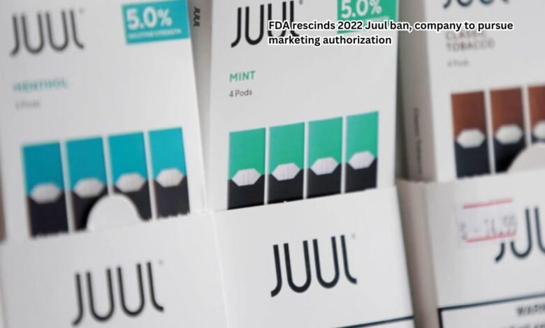 FDA rescinds 2022 Juul ban, company to pursue marketing authorization