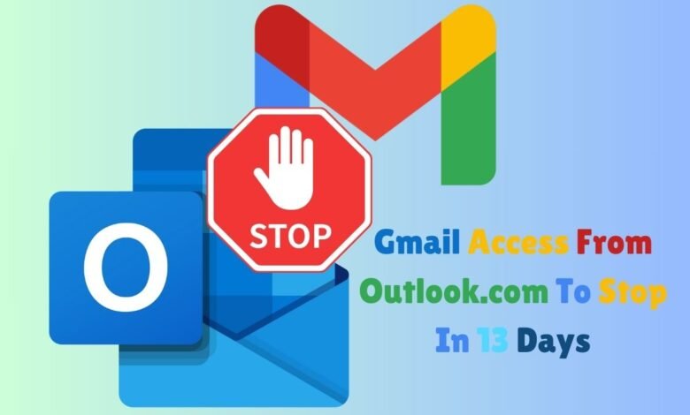 Gmail Access From Outlook.com To Stop In 13 Days